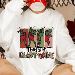 Festive Grinch-Inspired 'That's it, I'm Not Going' Holiday White Sweatshirt